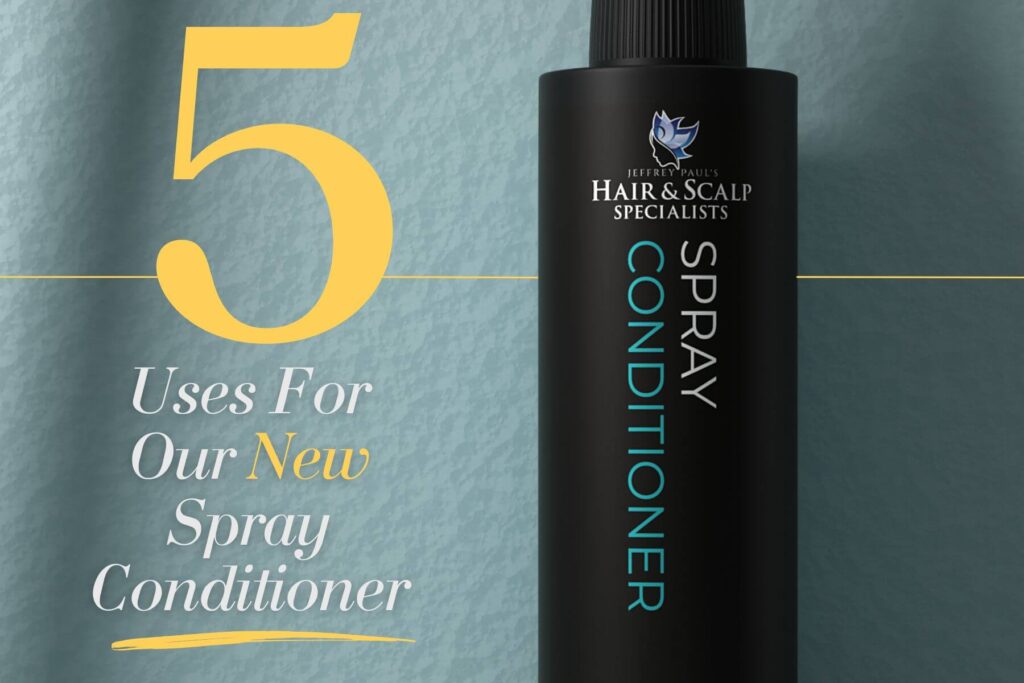 Spray conditioner bottle with text reading '5 Uses for Our New Spray Conditioner' from Jeffrey Paul’s Hair & Scalp Specialists.