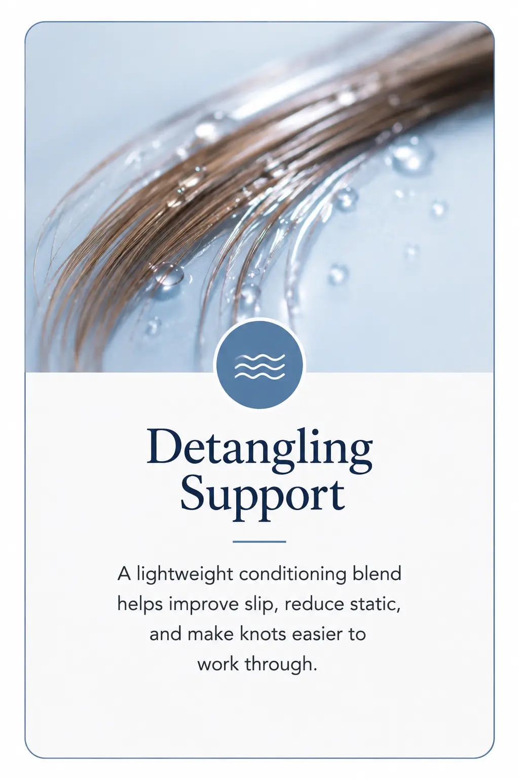 Detangling support card explaining how a lightweight conditioning blend improves slip, reduces static, and makes knots easier to work through.