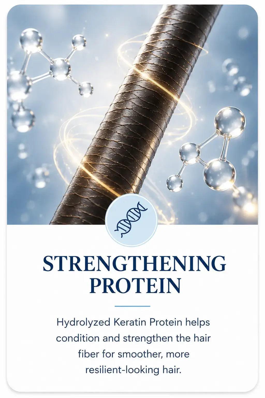 Hydrolyzed Keratin Protein helps condition and strengthen the hair fiber for smoother, more resilient-looking hair.